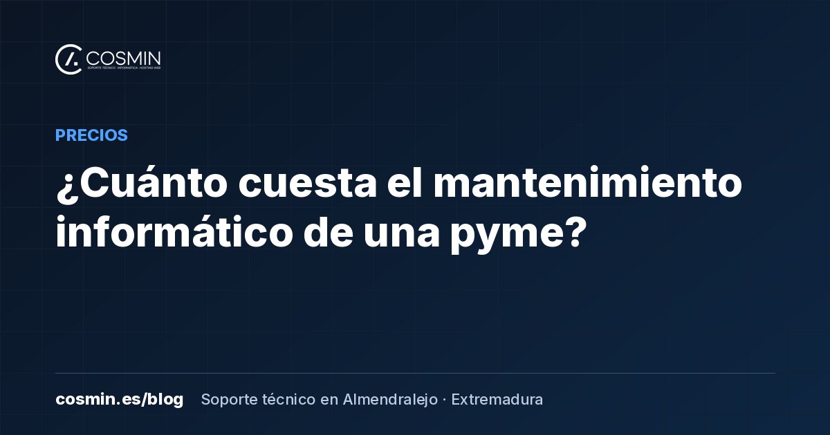 ¿Cuánto cuesta el mantenimiento informático de una pyme? Precios reales y cómo calcularlo