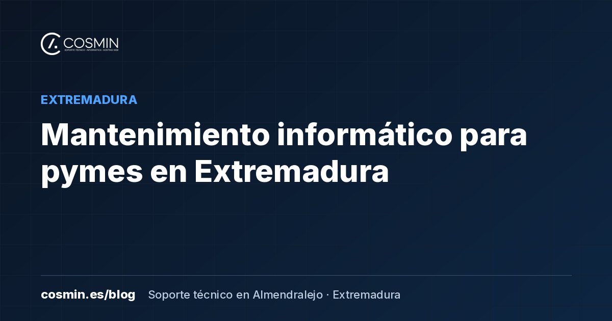 Mantenimiento informático para pymes en Extremadura: cómo funciona y qué incluye