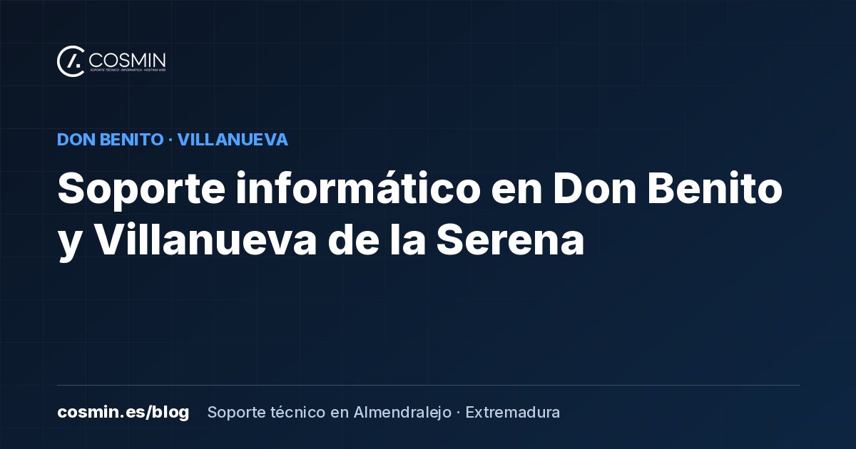 Soporte informático en Don Benito y Villanueva de la Serena: así trabajamos en las Vegas Altas