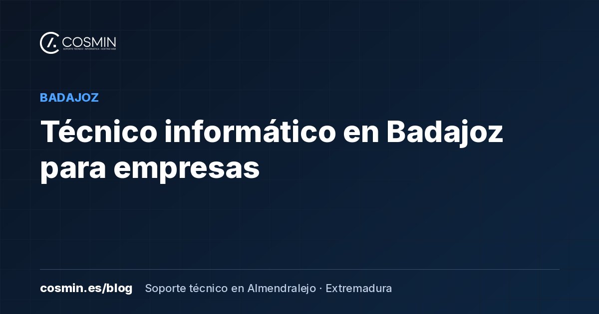 Técnico informático en Badajoz: soporte presencial y remoto para empresas